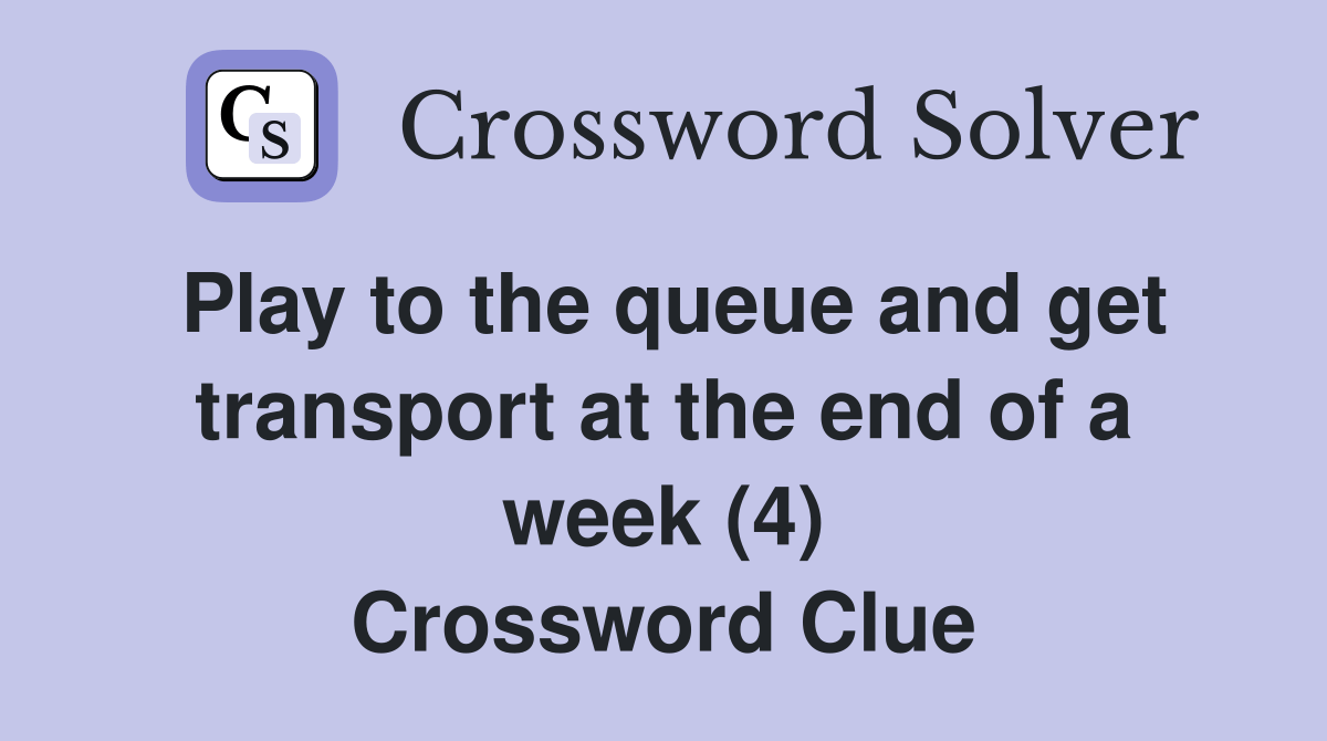 Play to the queue and get transport at the end of a week (4
